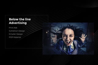 Below the line
Advertising
Print Ads
Exhibition Design
Emailer Design
POP Material
 