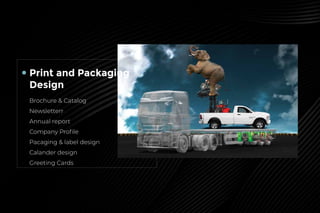 Print and Packaging
Design
Brochure & Catalog
Newsletterr
Annual report
Company Proﬁle
Pacaging & label design
Calander design
Greeting Cards
 
