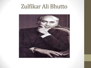 Zulfikar Ali Bhutto

 