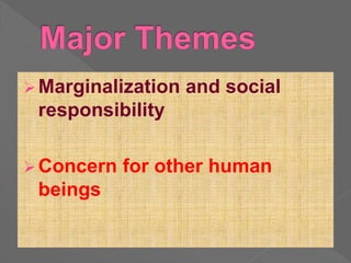  Marginalization and social
responsibility
 Concern for other human
beings
 