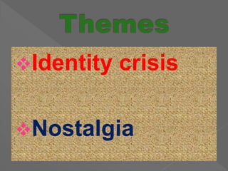 Identity crisis
Nostalgia
 