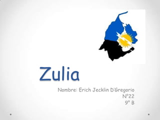 Zulia
Nombre: Erich Jecklin D’Gregorio
N°22
9° B

 