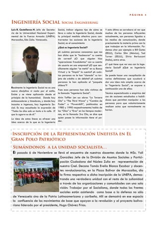 PÁGINA        4


Ingeniería Social                                 Social Engineering

Luis R. Castellanos H. Jefe de Secreta-        Social, indicar algunos tips de cómo se     Y esto último se corrobora al ver que
ría de la Universidad Nacional Experi-         lleva a cabo la Ingeniería Social, donde    muchas de las personas influyentes
mental de la Fuerza Armada (UNEFA).            la principal medida efectiva para con-      actualmente, son personas ligadas a
Maracaibo, Edo Zulia. Venezuela.               trarrestar las acciones de la Ingeniería    los medios de comunicación, donde
                                               Social, es el conocimiento                  precisamente la materia prima con la
                                               ¿Qué es Ingeniería Social?                  que trabajan en la información. Po-
                                                                                           demos citar por ejemplo a Bill Gates
                                               ¿A cuántas personas conocemos que nos       (EEUU), Carlos Slim (México), Ted
                                               han dicho que le “hackearon” su cuenta      Turner (EEUU), Silvio Berlusconi
                                               de correo? ¿O que alguien hizo              (Italia), entre otros.
                                               “operaciones fraudulentas” con su cuenta
                                               de usuario en una empresa? ¿O que sen-      ¿Y qué tiene que ver eso con la Inge-
                                               cillamente alguien “se metió” en su Banco   niería Social? ¿Qué es Ingeniería
                                               Virtual y le “limpió” la cuenta? ¿A cuán-   Social?
                                               tas personas no le han “clonado” su tar-    Se puede hacer una recopilación de
                                               jeta de crédito o de débito? ¿A cuántas     varias definiciones que ayudará a
                                               personas le han aplicado el “paquete        dar una idea más amplia acerca de
                                               chileno”?                                   la “Ingeniería Social”, se expone a
Realmente la Ingeniería Social no es una                                                   continuación una de ellas:
nueva disciplina ni nada por el estilo.        Pues esas personas han sido víctimas de
Existe y se viene aplicando desde el           la llamada “Ingeniería Social”.             Técnica especializada o empírica del
principio de la humanidad. Donde hay           Alvin Toffler (en sus obras “La Tercera     uso de acciones estudiadas o habili-
embaucadores y timadores, y donde hay          Ola” o “The Third Wave” y “Cambio de        dosas que permiten manipular a las
incautos e ingenuos, hay Ingeniería So-        Poder” o “Powershift”, publicadas en        personas para que voluntariamente
cial. Es muy escuchada la expresión de         1980 y 1990 respectivamente) habla de       realicen actos que normalmente no
“Todos los días sale un tonto a la calle. El   las “Olas” o “Eras” en los tiempos moder-   harían.
que lo agarre es de él.”                       nos, en la llamada 3ra Ola, se dice que
La idea de estas líneas es ofrecer una         quien posee la información tiene el po-
idea acerca de lo que es la Ingeniería         der.




Inscripción de la Representación Unefista en El
Gran Polo Patriótico
 Sumándonos a la unidad socialista…
 El pasado 6 de Noviembre se llevó el encuentro de nuestros docentes donde la MSc. Yoli
                                   González Jefe de la División de Asuntos Sociales y Partici-
                                   pación Ciudadana del Núcleo Zulia en representación de
                                   nuestro Cnel. Decano Tomás Evelio Blanco Escobar y docen-
                                   tes revolucionarios, en la Plaza Bolívar de Maracaibo, dio
                                   la firma respectiva a dicha inscripción de la UNEFA, demos-
                                   trando una verdadera unidad con el resto de la zulianidad
                                   a través de las organizaciones y comunidades con una sola
                                   visión: Trabajar por el Socialismo, donde todos los frentes
                                   sociales están asistiendo como base a la defensa no sólo
 de Venezuela sino de la Patria Latinoamericana y caribeña. Allí se demostró en ese espacio
 la confluencia de los movimientos de base que apoyan a la revolución y al proyecto boliva-
 riano liderado por el presidente, Hugo Chávez Frías.
 