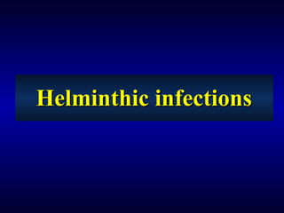 Helminthic infectionsHelminthic infectionsHelminthic infectionsHelminthic infections
 