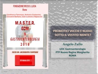 Angelo Zullo
UOC Gastroenterologia
PTP Nuovo Regina Margherita
ROMA
 