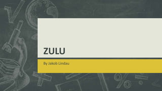 ZULU
By Jakob Lindau
 