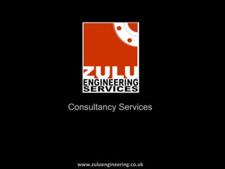 www.zuluengineering.co.uk Consultancy Services 