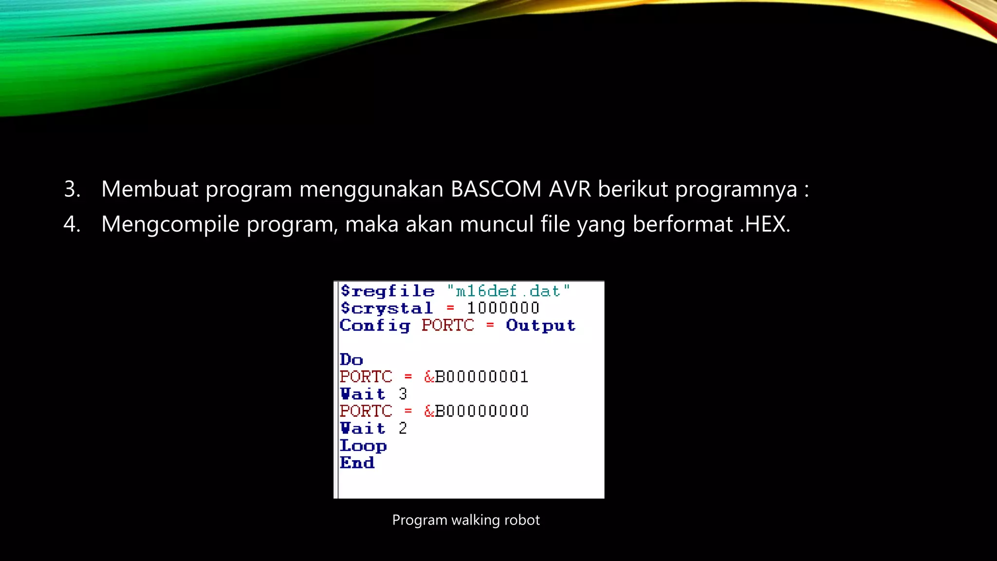 3. Membuat program menggunakan BASCOM AVR berikut programnya :
4. Mengcompile program, maka akan muncul file yang berformat .HEX.
Program walking robot
 