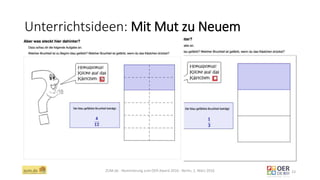 Unterrichtsideen: Mit Mut zu Neuem
ZUM.de - Nominierung zum OER Award 2016 - Berlin, 1. März 2016 23
 