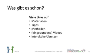 Was gibt es schon?
06.03.16 ZUM-Willkommen.de - DaFWEBKON 2016, 6. März 2016 14
Viele Links auf
• Materialien
• Tipps
• Methoden
• (eingebundene) Videos
• Interaktive Übungen
 