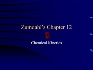 Zumdahl’s Chapter 12
Chemical Kinetics
 