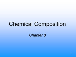 1
Chemical Composition
Chapter 8
 