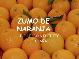 ZUMO DE NARANJA E.E.I GLORIA FUERTES ESPAÑA 
