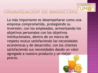 Lo más importante es desempeñarse como una
empresa comprometida, protegiendo su
inversión; con los empleados, armonizando los
objetivos personales con los objetivos
institucionales, dentro de un marco de
respeto mutuo satisfaciendo las necesidades
económicas y de desarrollo; con los clientes
satisfaciendo sus necesidades dando un valor
agregado a nuestro producto y un mejor
precio.
 