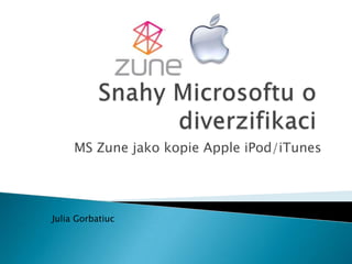 MS Zune jako kopie Apple iPod/iTunes




Julia Gorbatiuc
 
