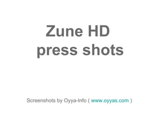 Zune HD  press shots Screenshots by Oyya-Info (  www.oyyas.com  ) 