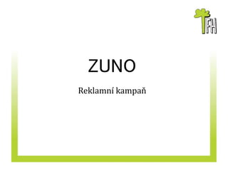 ZUNO 
Reklamní kampaň 
 