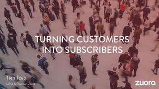 Zuora Pitch Deck. Turning Customers into Subscribers