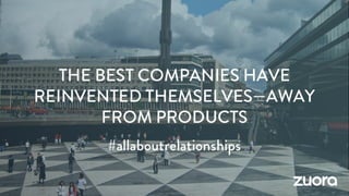 Zuora Pitch Deck. Turning Customers into Subscribers