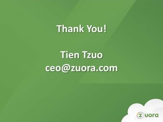 Thank You!

        Tien Tzuo
     ceo@zuora.com



27
 
