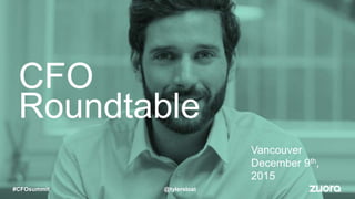 CFO
Roundtable
Vancouver
December 9th,
2015
@tylersloat#CFOsummit
 