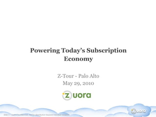 Powering Today’s Subscription Economy Z-Tour - Palo Alto May 29, 2010 