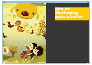 Mix de
     Marketing
     para o Leitor




28                   29
 