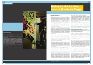 7-Consumidor


                                                                 Relação do Leitor
                                                                 com a Revista Zupi

                                                                 Conteúdo colaborativo                                                                      dade perante o público e cultivar sua linha editorial.
                                                                                                                                                            O conteúdo colaborativo da revista, materializado principal-
                                                                 Grande parte do conteúdo da Revista Zupi é elaborado por                                   mente na seção Galeria da Revista e Fama no portal Zupi, é
                                                                 profissionais da área e consumidores da marca. Ou seja, pes-                               fundamental para a consolidação do slogan “Abasteça com
                                                                 soas que não trabalham na empresa. Essa prática, para mui-                                 Idéias”, uma vez que o “abasteça” pode ser uma via de mão-
                                                                 tas empresas uma ferramenta de Marketing, é chamada de                                     dupla – serve tanto para a Zupi abastecer os usuários, como
                                                                 User Generated Content (UGC) ou conteúdo colaborativo.                                     para eles abastecerem a revista.
                                                                 Segundo artigo o gerente de projetos da agência Dentsu Latin                               Ainda em relação a isso, segundo Allan Szacher, editor e ide-
                                                                 América, Cezar Calligaris[10], o conteúdo produzido por con-                               alizador da Zupi, uma das prioridades da revista sempre foi
                                                                 sumidores (UGC), seja por meio de colaborações para o con-                                 fornecer espaços para publicação de trabalhos de artistas,
                                                                 teúdo de uma revista ou mesmo de uma idéia para um anún-                                   e assim, incentivar o futuro profissional a tentar expor o seu
                                                                 cio de publicidade, tem sido incentivado e premiado como                                   trabalho. Isso faz com que a Zupi se torne uma vitrine divulga-
                                                                 uma ferramenta de marketing.                                                               dora dos melhores trabalhos artísticos e experimentais, além
                                                                 A prática ganhou notoriedade na internet, devido ao conteúdo                               da publicação servir como estudo e aperfeiçoamento.
                                                                 gerado por um conjunto de usuários em blogs e enciclopédias
                                                                 virtuais abertas (Wikipedia, por exemplo). No entanto, revistas                            Outros componentes dessa relação
                                                                 utilizam conteúdo colaborativo como parte do seu editorial há                              É importante ressaltar que, na pesquisa[11] feita com o leitor,
                                                                 muito tempo. A seção “Cartas dos Leitores”, há muitos anos                                 foram levantados os seguintes pontos:
Público influenciador                                            presentes em quase todas as publicações, pode ser caracter-
                                                                 izada como UGC.                                                                            Os leitores utilizam a Zupi, de acordo com eles mesmos,
O consumidor-padrão da Zupi é influenciado não só por out-                                                                                                  como referência para trabalhos e como item de coleção,
ros leitores de revistas de artes visuais e design, como tam-    Porém, o que vem ocorrendo em algumas publicações foi que                                  pois o conteúdo editorial trabalha com matérias praticamente
bém por públicos de referência, como profissionais de renome     o conteúdo gerado pelos leitores, que antes eram simples-                                  atemporais, apresentações biográficas, estudo de portfólio e
da área e professores de faculdade e cursos de artes visuais     mente reativos ao conteúdo editorial da revistas (ex. Seções                               linguagem literária, conforme foi visto anteriormente. A revista
e comunicação.                                                   Criticas e Sugestões), se tornou parte do conteúdo editorial e,                            é, muitas vezes, guardada cuidadosamente na estante, como
E, de acordo com as pesquisas realizadas com os leitores, “é     em alguns casos, responsável por toda a revista. Por exemplo,                              um se fosse um livro de arte.
importante trabalhar ou estudar em um local onde podemos         a Editora Abril possui uma revista chamada Sou + Eu!, que é
trocar informações com pessoas nas quais admiramos o tra-        inteiramente produzida pelos leitores.                                                     Para os leitores, comprar a Zupi é uma forma de se atualizar
balho. São elas que nos mostram referências interessantes                                                                                                   e saber o que está acontecendo no mundo do design e das
para o crescimento do nosso repertório.” (Felipe Chacon, as-     A Revista Zupi trabalha com conteúdo colaborativo ou, como                                 artes de vanguarda. Por isso, o atributo mais enaltecido da
sistente de arte da Africa Propaganda).                          os sócios da empresa preferem chamar, “marketing recípro-                                  revista é a capacidade de revelar novos artistas e as referên-
Um outro indício foi dado pela estudante de desenho industrial   co”. Isso quer dizer: os leitores ajudam a construir a revista                             cias mais atuais do design e das artes visuais de vanguarda.
do Mackenzie, Michelle Zarpia de Souza:                          mandando seus trabalhos e ganham em troca a chance de                                      Grande parte dele revela também que compra a Zupi quando
”O professor é a pessoa que tentamos pegar ao máximo o           tê-los publicados.                                                                         a capa mostra algo que o agrada esteticamente.
conhecimento. Por isso, qualquer citação mencionada por ele,     Para se ter sucesso com essa metodologia de trabalho e col-
vou tentar absorver”.                                            her os benefícios da colaboração, é preciso levar em conta o                               Dentre os entrevistados, os consumidores afirmam que a re-
                                                                 que motiva as pessoas a fazerem isso. Para a Zupi, os benefí-                              vista possui um custo-benefício bastante interessante pois,
                                                                 cios oferecidos são a divulgação do trabalho do leitor e recon-                            para eles, a Zupi possui conteúdo de revistas importadas
                                                                 hecimento.                                                                                 como a Rojo ou até mesmo de livros de design de editoras
                                                                 Em troca da colaboração de autores que fornecem conteúdo,                                  consagradas como a Taschen ou Rockport.
                                                                 ela promove o profissional na revista e no Portal Zupi, com a
                                                                 exposição de seus trabalhos, links e referências nos boletins                              De um modo geral, tanto o fato de ser colaborativa como ser
                                                                 periódicos. Esse tipo de ação faz sentido para o individuo co-                             utilizada como referência faz com que os leitores tenham um
                                                                 laborador e o motiva a se envolver com a marca. Para manter                                maior envolvimento com a revista. E por oferecer conteúdo
                                                                 a qualidade do material publicado, há um criterioso filtro sobre                           relevante com qualidade editorial, estética e gráfica, a Zupi é
                                                                 os trabalhos enviados. Assim, ela procura manter sua credibili-                            percebida como de alta qualidade pelo leitor.




                                                                 [10] http://webinsider.uol.com.br/index.php/2007/03/08/reflexoes-sobre-o-conteudo-gerado-pelo-usuario/
                                                                 [11] Ver pesquisa com leitor no anexo 2.



36                                                                                                                                                                                                                       37
 