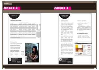 Anexos



Anexo 3                                                                                                                  Anexo 3

           A REVISTA ZUPI                                                                                                     O PORTAL ZUPI
                                                                                                                                www.zupi.com.br




         CUSTOS DE PUBLICIDADE
                                                                                                                            SOBRE O PORTAL                                            O PÚBLICO DO PORTAL
                                               Inserções em edições seqüenciais
         Descrição                             1 inserção     2 inserções    3 inserções   4 inserções                      O Portal Zupi foi criado em 2002 com o                     • Jovens criativos de 17 a 35 anos de idade
                                                                                                                            propósito de inspirar, ser referência e mostrar            (estudantes, amadores e proﬁssionais)
         Pág. Indet. (17x24,5cm)               R$ 4.600,00    R$ 3.680,00    R$ 3.220,00   R$ 2.760,00                      as tendências do design, trazendo sempre o                 • Ambos os sexos,
                                                                                                                            melhor do design brasileiro e mundial.                     • Classes A, B e C.
                                                                                                                                                                                       • Formadores de opinão
         2 capa + 3 Pág. (34x24,5cm)           R$ 12.800,00   R$ 10.240,00   R$ 8.960,00   R$ 7.680,00                      Após 5 anos, com os objetivos atingidos,                   • Público formado por designers, artistas gráﬁcos,
                                                                                                                            a cada mês, mais pessoas se tornam                         proﬁssionais de marketing, ilustradores, diretores
         2 capa / 3 capa (17x24,5cm)           R$ 6.400,00    R$ 5.120,00    R$ 4.480,00   R$ 3.840,00                      freqüentadoras ﬁéis do portal. Hoje, contamos              de arte, webdesigners, fotógrafos, graﬁteiros,
                                                                                                                            com mais de 30 mil visitas/mês, 30 mil e-                  jornalistas, estilistas, estudantes e pessoas das
         4 capa (17x24,5cm)                    R$ 8.200,00    R$ 6.560,00    R$ 5.740,00   R$ 4.920,00                      mails segmentados de artistas, designers e                 mais variadas áreas que gostam e identiﬁcam-se
                                                                                                         1/3 de Página      criativos de forma geral.                                  com o trabalho artístico.
                                                                                                           e módulos
         Indeterminada Dupla                   R$ 8.800,00    R$ 7.040,00    R$ 6.160,00   R$ 5.280,00
                                                                                                                            Diariamente, novas notícias informam
                                                                                                                            eventos, concursos, cursos, exposições,
         1/2 Página (16x11,5cm)                R$ 2.900,00    R$ 2.320,00    R$ 2.030,00   R$ 1.740,00                      entre outros fatores que mantêm o público
                                                                                                                            atualizado do que acontece no mundo                        OS NÚMEROS DO PORTAL
         1/3 Página (5x23,5cm)                 R$ 1.600,00    R$ 1.280,00    R$ 1.120,00   R$ 960,00                        criativo.
                                                                                                                                                                                       •      Público leitor: + de 30.000 visitas/mês
         Projetos Especiais - Apoio / Patrocínio - sob consulta                                                             A cada 2 dias um trabalho novo entra na                    •      Mais de 25.000 visitas únicas/mês
                                                                                                                            capa do Portal, passando por uma rigorosa                  •      Mailing com + de 20.000 nomes (nacional)
         * Comissão da agência não incluída                                                                1 Página         seleção da equipe, visando mostrar                         •      Mailing com + de 15.000 nomes (internacional)
                                                                                                                            trabalhos de excelente qualidade.

                                                                                                                            Ainda assim, o Zupi possui o espaço coletivo
                                                                                                                            FAMA - democrático e sem seleção - com a
                                                                                                                            tarefa de exibir trabalhos de todo e qualquer
                                                                                                                            artista interessado em exibir suas obras.
         FATURAMENTO                                                                                                                                                          Mega Banner
                                                                                                                                                                              952x90 pixels

         15 dias da data de circulação da revista                                                                           Quinzenalmente, novas entrevistas com
                                                                                                                            designers e artistas conceituados são
                                                                                                                                                                                               Pop Up / Dhtml
                                                                                                                            publicadas no Portal, trazendo as novas                            até 230x230 pixels
         ENVIO DE ARQUIVOS (ANÚNCIO)                                                                                        informações sobre os proﬁssionais da área.
                                                                                                                            Além das seções ﬁxas, divulgando o que há
         - Entregar arquivos em Photoshop EPS                                                                               de melhor em top-sites, revistas e livros de
         - Resolução mínima 300 dpi - CMYK                                                                                  arte.
         - 0,5 cm de sangria - Marca de corte
                                                                                                                            Para ﬁnalizar, é possível encontrar links no
                                                                                                                            Portal (seção RADAR), para as mais diversas
         CALENDÁRIO ANUAL                                                                                                   empresas e sites da área, agrupados por
         Lançamento        Entrega Material            Circulação                                                           categorias.
         fevereiro         15/01/2008                  13/02/2008
                                                                                                                            Com tudo isso, o Portal Zupi torna-se cada
         maio              15/04/2008                  13/05/2008                                                           vez mais conhecido e respeitado, sendo            Full Banner 468x60 pixels
         agosto            15/07/2008                  13/08/2008                                                           hoje, um dos maiores portais de design do
         novembro          15/10/2008                  13/11/2008                                                           Brasil.                                                                                 HalfBanner 234x60 pixels


         * Relançamento da Edição 01 será em Agosto/08.
         * Prazo acima é a data limite para entrega de material.

              Zupi Design e Editora Ltda.                                                                                       Zupi Design e Editora Ltda.
              Rua Conde de Irajá, 297 - Vila Mariana                                                                            Rua Conde de Irajá, 297 - Vila Mariana
              04119-010 - São Paulo - SP                                                                                        04119-010 - São Paulo - SP
              www.zupi.com.br                                                                                                   www.zupi.com.br

              +55 (11) 3477 7720      Símon Szacher                                                                             +55 (11) 3477 7720      Símon Szacher
              +55 (11) 5084 9040      diretor de negócios                                                                       +55 (11) 5084 9040      diretor de negócios
                                      simon@zupi.com.br                                                                                                 simon@zupi.com.br




140                                                                                                                                                                                                                                            141
 
