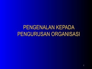 PENGENALAN KEPADA PENGURUSAN ORGANISASI 