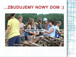 ...ZBUDUJEMY NOWY DOM :)




        PRZODOWNIK PRACY
 