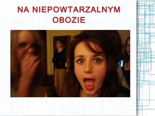 NA NIEPOWTARZALNYM
       OBOZIE
 