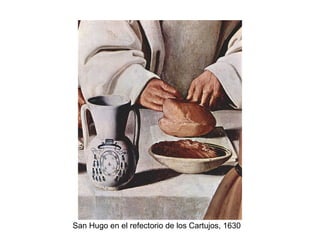 San Hugo en el refectorio de los Cartujos, 1630 
 