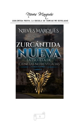 Nieves Marqués
ZURCÁNTIDA NUEVA. LA ESCUELA DE CIENCIAS NO REVELADAS
1
 