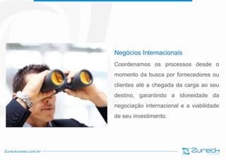 Negócios Internacionais
Coordenamos os processos desde o
momento da busca por fornecedores ou
clientes até a chegada da carga ao seu
destino, garantindo a idoneidade da
negociação internacional e a viabilidade

de seu investimento.

 