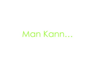 Man Kann…