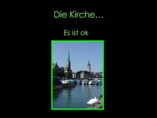 Die Kirche… Es ist ok