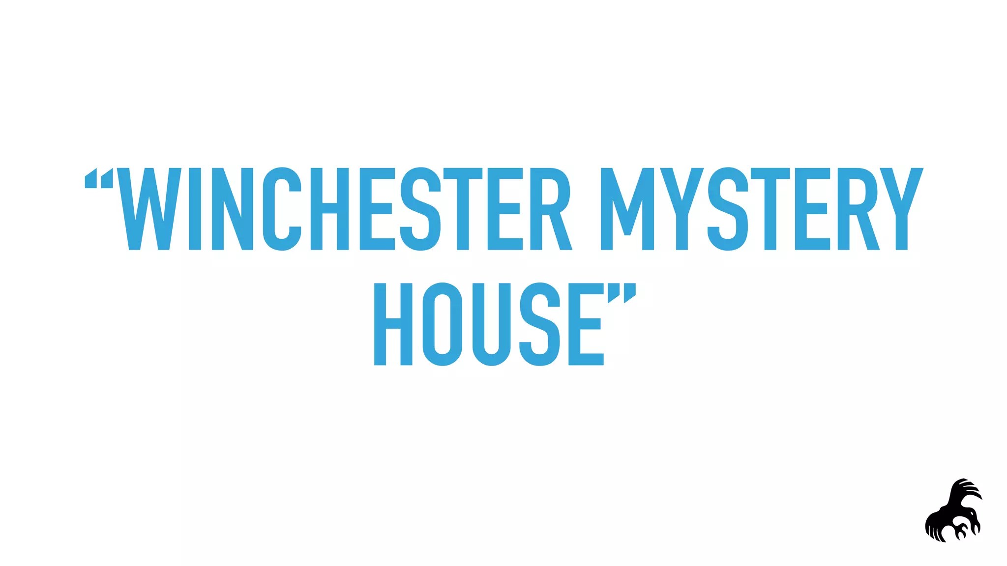 “WINCHESTER MYSTERY
HOUSE”
 