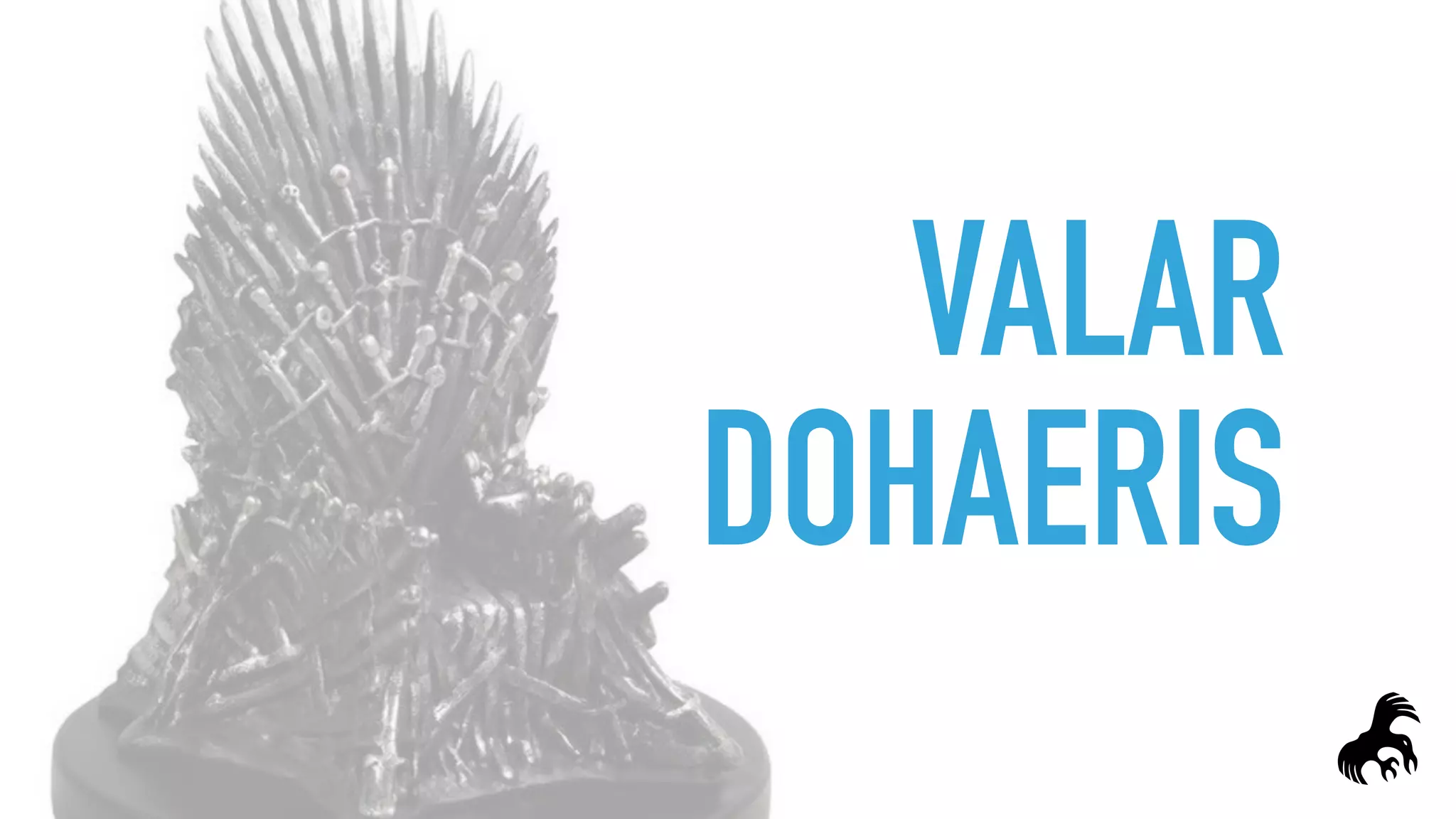 VALAR
DOHAERIS
 
