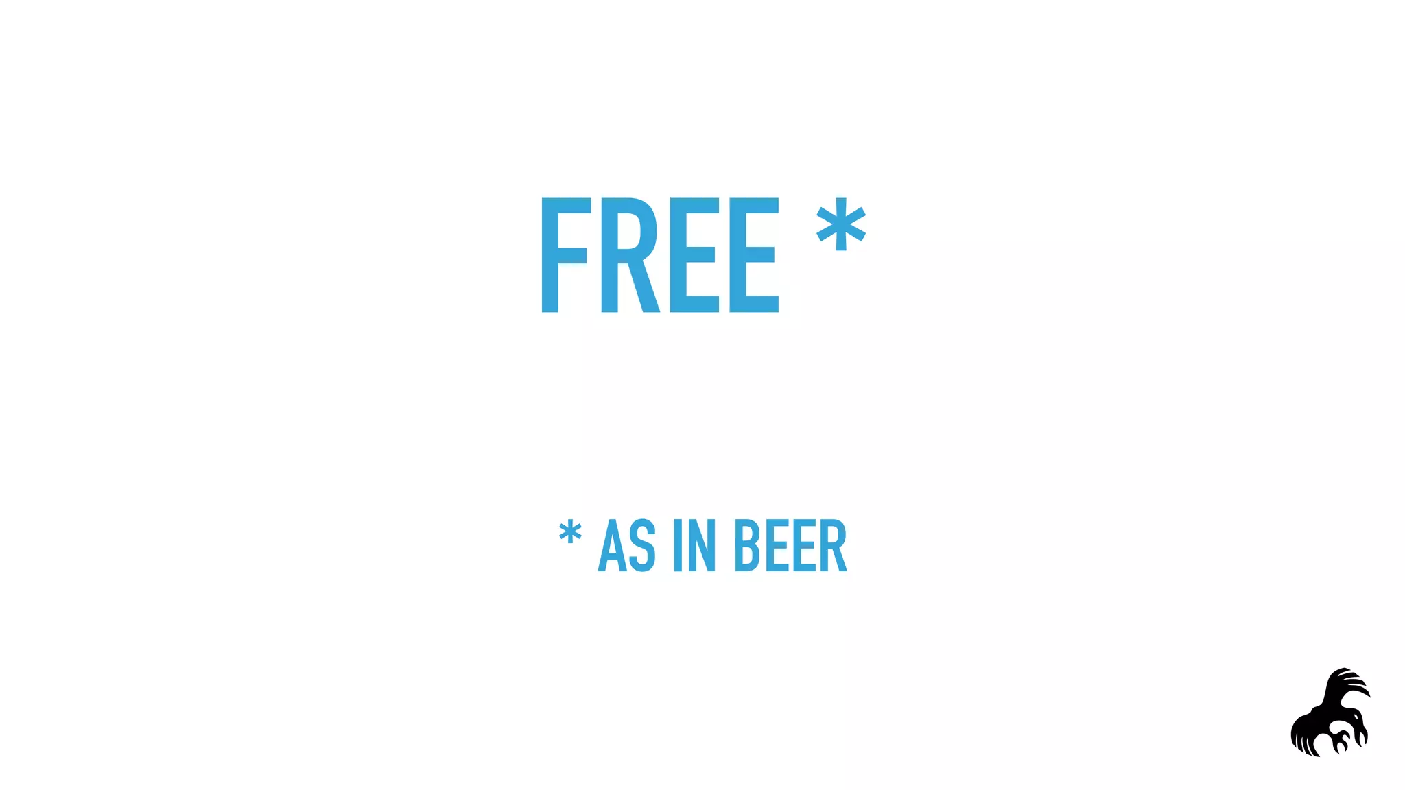 FREE *
 
* AS IN BEER
 