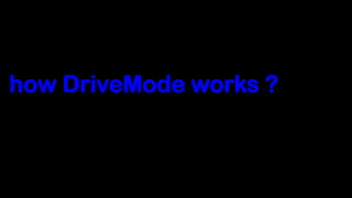 how DriveMode works ?
 