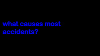 what causes most
accidents?
 