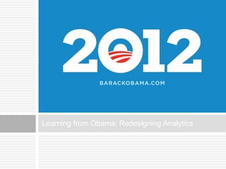 Learning from Obama: Redesigning Analytics 
 