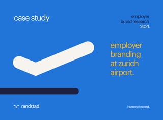 humanforward.
employer
brandresearch
2021.
casestudy
employer
branding
atzurich
airport.
 