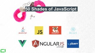 50 Shades of JavaScript
 