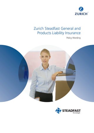 Zurich Steadfast General and
  Products Liability Insurance
                    Policy Wording
 