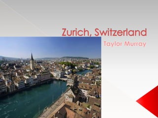 Zurich, Switzerland Taylor Murray 