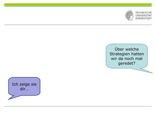 Über welche
Strategien hatten
wir da noch mal
geredet?
Ich zeige sie
dir…
 