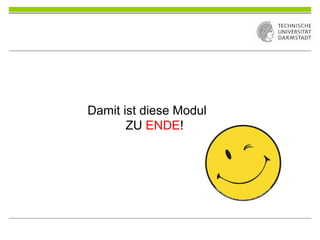 Damit ist diese Modul
ZU ENDE!
 