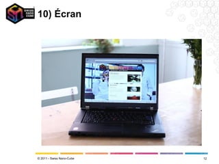 10) Écran




© 2011 - Swiss Nano-Cube   12
 